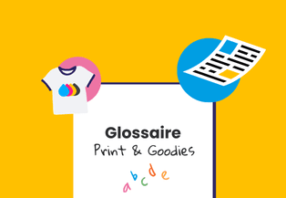 Glossaire Print & Goodies