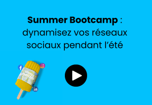 Webinar Summer Bootcamp : dynamisez vos réseaux sociaux pendant l'été